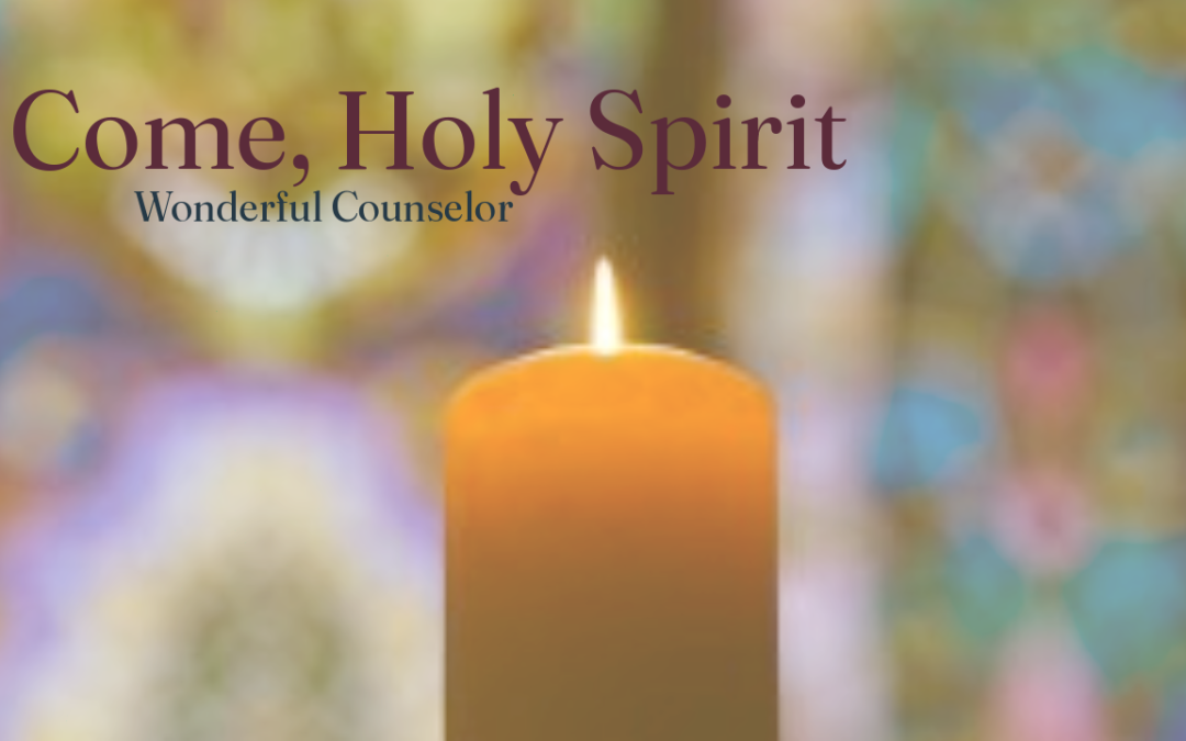 Sermon: Come, Holy Spirit: Wonderful Counselor