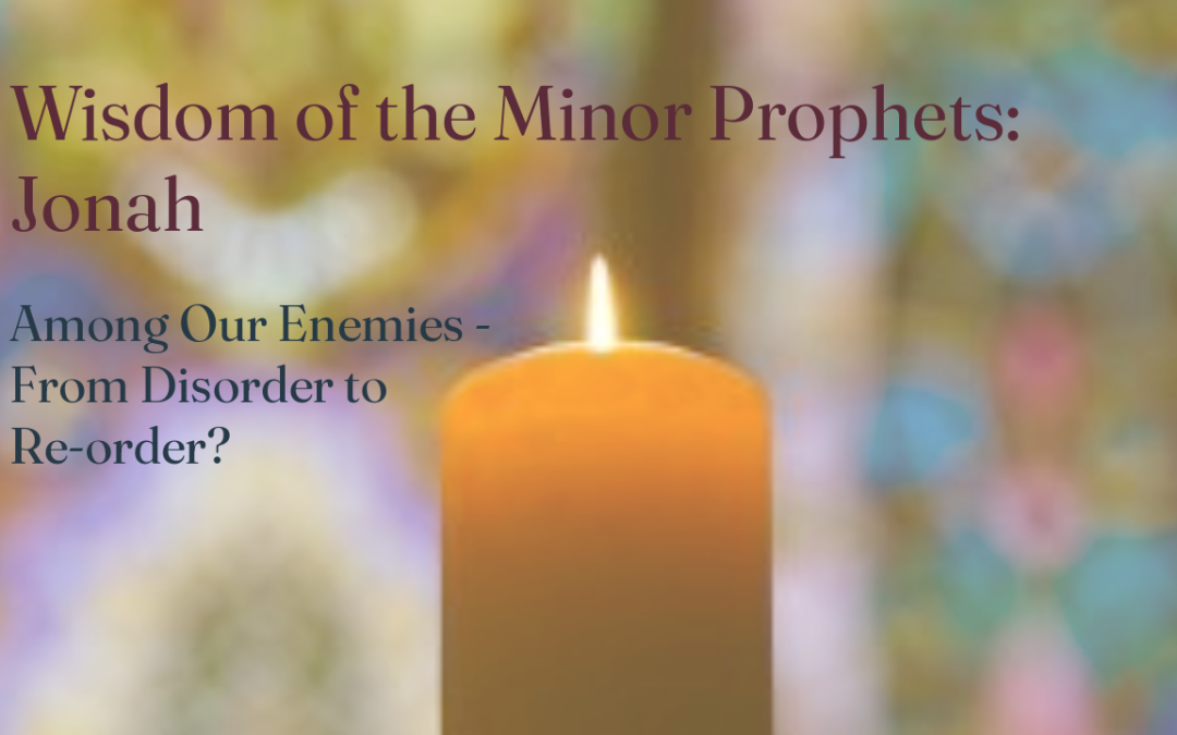 Meditation: Jonah: Among Our Enemies – From Disorder to Re-order?