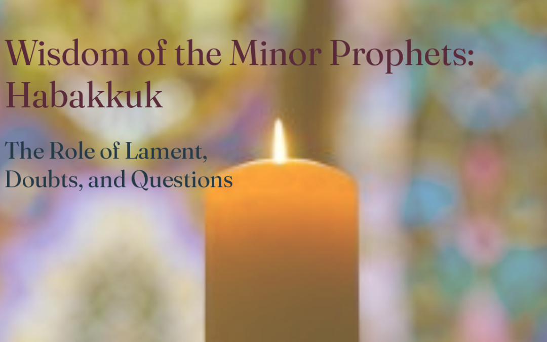 Habakkuk: The Role of Lament, Doubts, and Questions